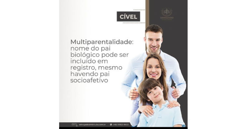 Multiparentalidade: nome do pai biológico pode ser incluído em registro, mesmo havendo pai socioafetivo