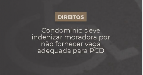 Condomínio deve indenizar moradora por não oferecer vaga adequada para Pessoas com deficiência